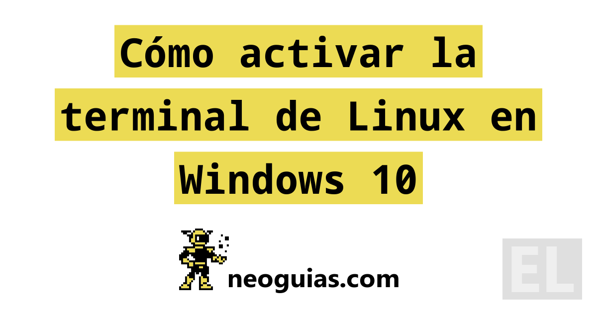 Cómo activar la terminal de Linux en Windows 10 | Neoguias