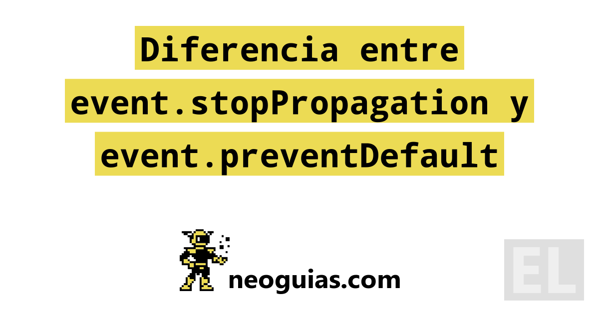 Diferencia entre Event.stopPropagation y Event.preventDefault Neoguias