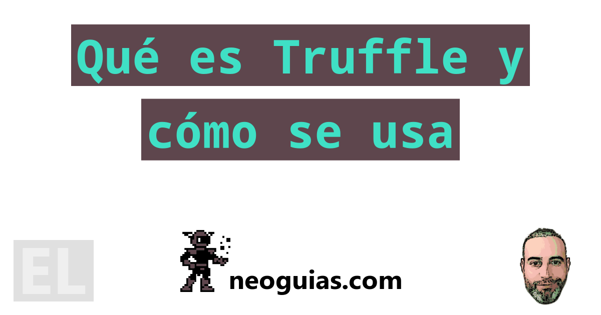 Qué es Truffle y cómo se usa Neoguias